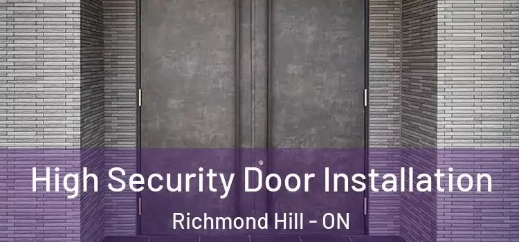  High Security Door Installation Richmond Hill - ON
