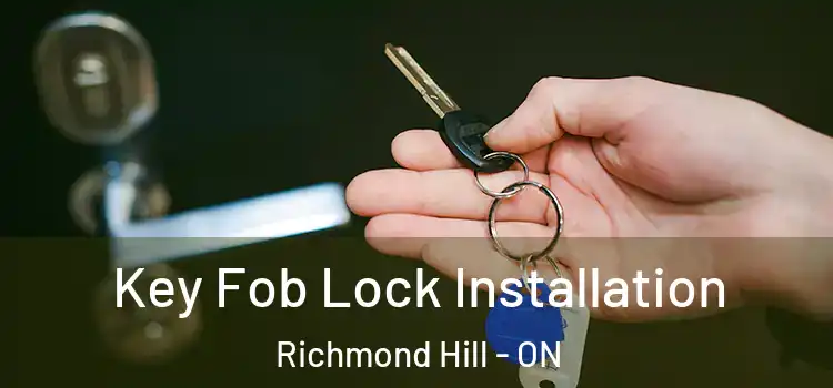  Key Fob Lock Installation Richmond Hill - ON